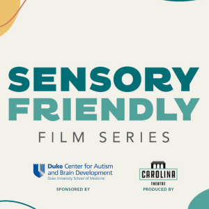 Sensory Friendly Film Series produced by the Carolina Theatre